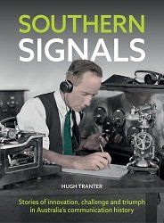 A man wearing old fashioned headphones is writing in a notebook and has lots of old communications equipment around him. The text above his head reads 'Southern Signals' and the the text below him reads 'Hugh Tranter. Stories of innovation, challenge and triumph in Australia's communication history.'