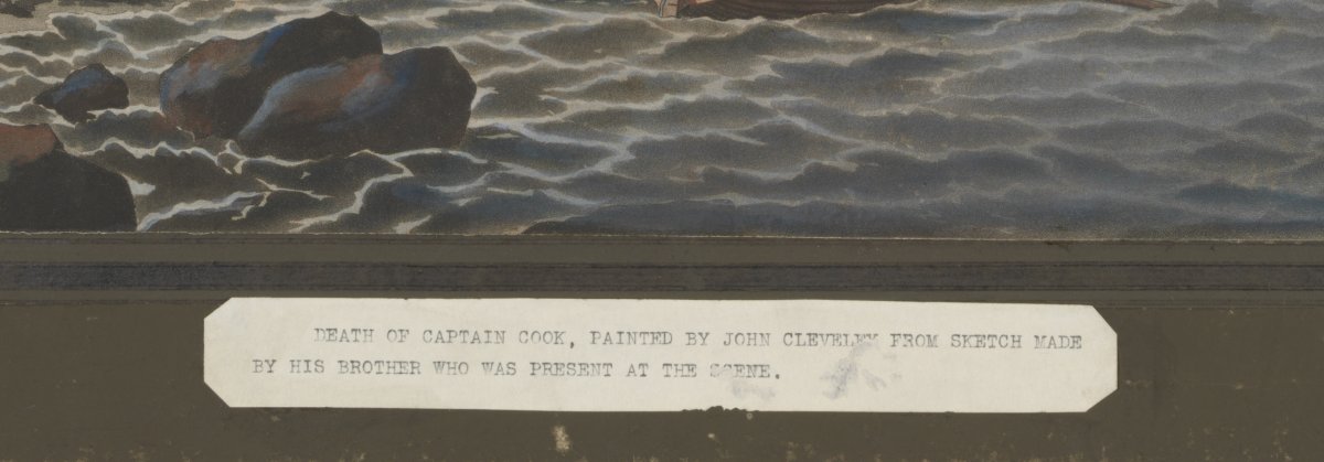 A small paper detail from a larger picture. It has words typed on it by a typewriter. The words say "Death of Captain Cook, painted by John Cleaveley from sketch made by his brother who was present at the scene"