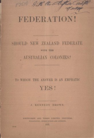 Federation! : should New Zealand federate with the Australian colonies? : to which the answer is an emphatic yes!