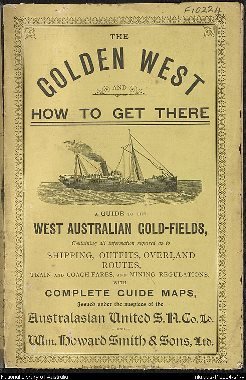 The Golden west and how to get there : a guide to the West Australian gold-fields