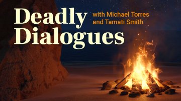 An image of a campfire with a night sky in the background. The text over the image reads 'Deadly Dialogues with Michael Torres and Tamati Smith.'